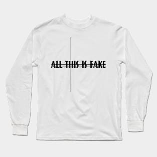 ALL THIS IS FAKE Long Sleeve T-Shirt